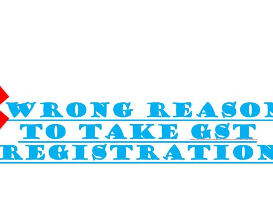 All the wrong reasons to take GST Registration in India