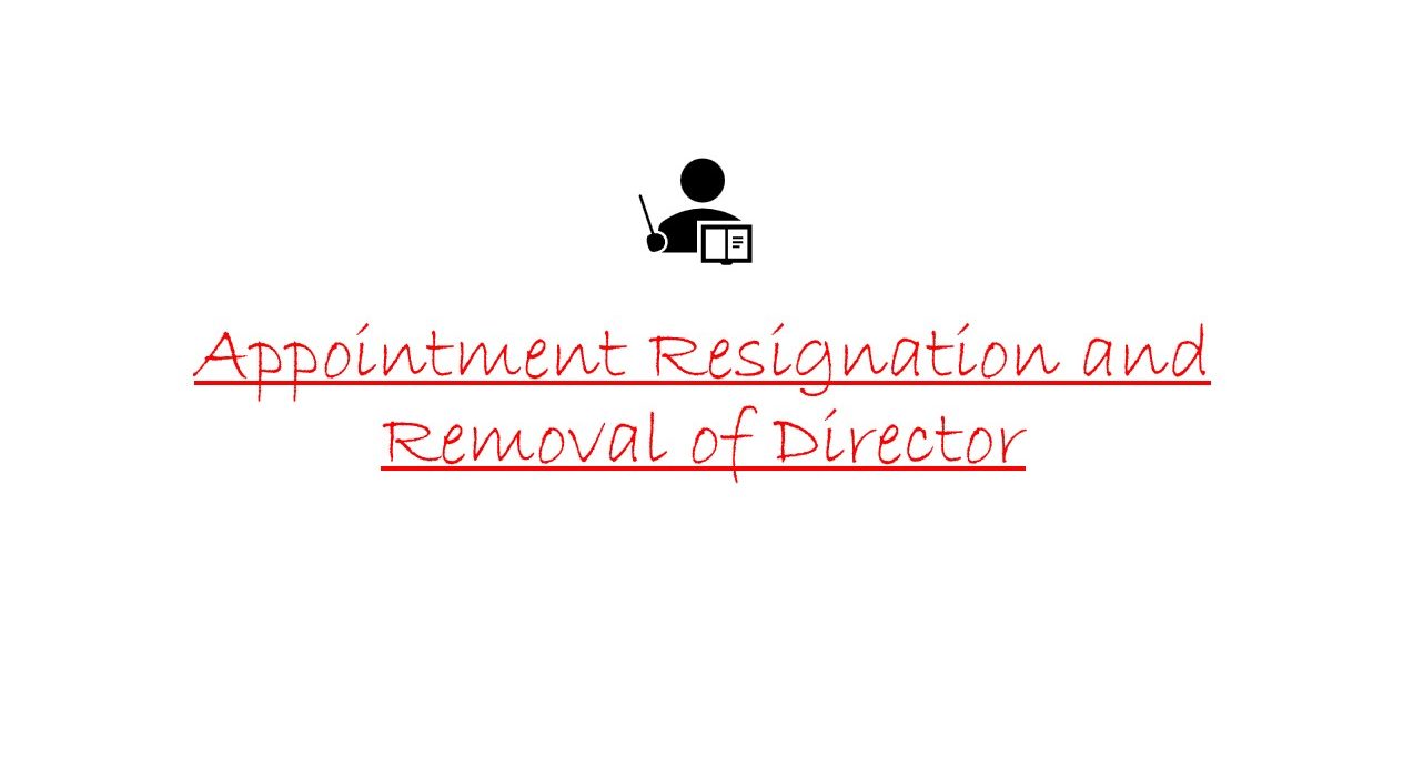 Appointment Resignation and Removal of Director